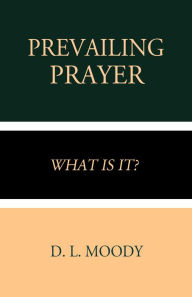 Title: Prevailing Prayer: What is it/, Author: D. L. Moody