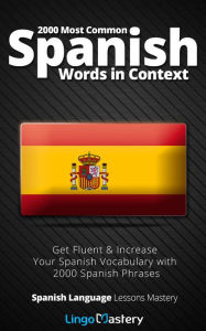 Title: 2000 Most Common Spanish Words in Context: Get Fluent & Increase Your Spanish Vocabulary with 2000 Spanish Phrases, Author: Lingo Mastery