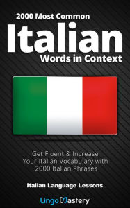 Title: 2000 Most Common Italian Words in Context: Get Fluent & Increase Your Italian Vocabulary with 2000 Italian Phrases, Author: Lingo Mastery