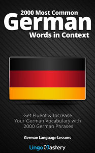 Title: 2000 Most Common German Words in Context: Get Fluent & Increase Your German Vocabulary with 2000 German Phrases, Author: Lingo Mastery