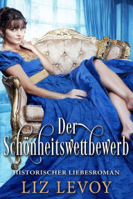 Title: Der Schönheitswettbewerb: Ein Regency Roman, Author: Liz Levoy