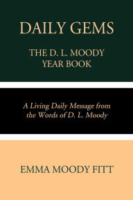 Title: Daily Gems: The D. L. Moody Year Book: A Living Daily Message from the Words of D. L. Moody, Author: Emma Moody Fitt