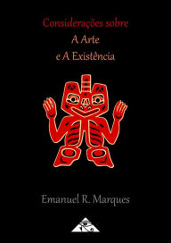 Title: Considerações Sobre a Arte e a Existência, Author: Emanuel R. Marques