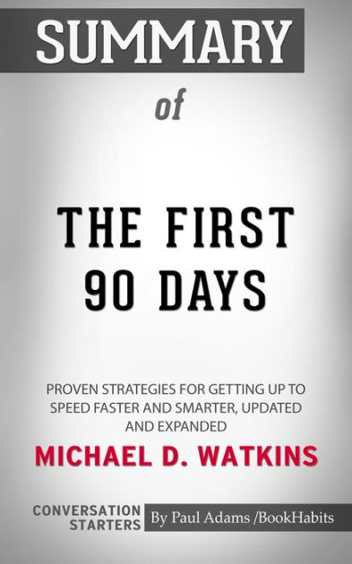 Summary of The First 90 Days: Proven Strategies for Getting Up to Speed ...