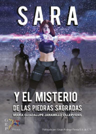 Title: Sara y el misterio de las piedras sagradas, Author: María Guadalupe Jaramillo Ollervides.