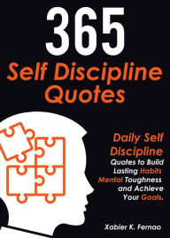 Title: 365 Self Discipline Quotes: Daily Self Discipline Quotes to Build Lasting Habits, Mental Toughness and Achieve Your Goals, Author: Xabier K. Fernao
