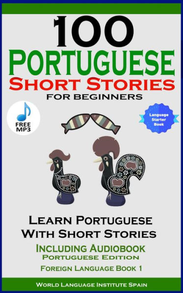 100 Portuguese Short Stories For Beginners: Learn Portuguese with Stories