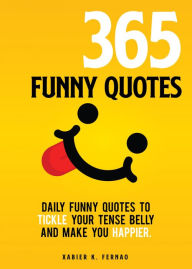 Title: 365 Funny Quotes: Daily Funny Quotes to Tickle Your Tense Belly and Make You Happier, Author: Xabier K. Fernao