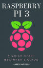 Raspberry PI 3: A Quick-Start Beginner's Guide