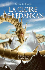 Title: La Gloire de l'Edankan - Tome 2: Le Gardien, Author: Xavier de Brabois