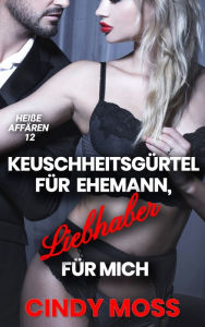 Title: Keuschheitsgürtel für Ehemann, Liebhaber für mich, Author: Cindy Moss