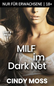 Title: MILF im Dark Net: Nur für Erwachsene 18+, Author: Cindy Moss