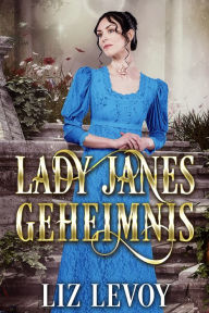 Title: Lady Janes Geheimnis: Regency Roman, Author: Liz Levoy