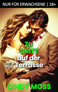 Title: Zu dritt auf der Terrasse: Nur für Erwachsene 18+, Author: Cindy Moss