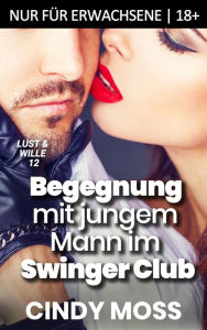 Title: Begegnung mit jungem Mann im Swinger Club: Nur für Erwachsene 18+, Author: Cindy Moss