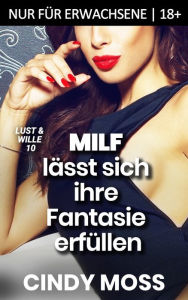 Title: MILF lässt sich ihre Fantasie erfüllen: Nur für Erwachsene 18+, Author: Cindy Moss