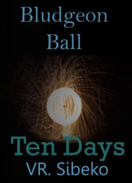 Title: Ten Days: Bludgeon Ball, Author: VR Sibeko