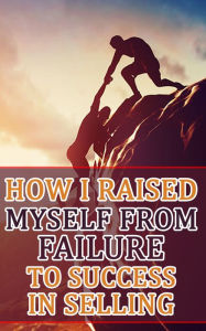 Title: How I Raised Myself from Failure to Success in Selling, Author: Rasheed Alnajjar