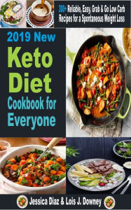 Title: 2019 New Keto Diet cookbook for Everyone: Reliable, Easy, Grab & Go Low Carb Recipes for a Spontaneous Weight Loss, Author: JESSICA DIAZ