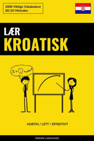 Title: Lær Kroatisk - Hurtig / Lett / Effektivt: 2000 Viktige Vokabularer, Author: Pinhok Languages