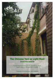 Title: The Chinese Yam or Light Root Dioscorea batatas: Fundamental research into the possible beneficial health effects of this plant as a nutrient, Author: Theodoor J. Zimmermann
