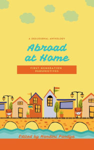 Title: Abroad at Home: First Generation Perspectives, Author: Nandini Pandya