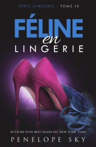 Title: Féline en Lingerie (Lingerie (French), #10), Author: Penelope Sky