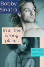 Bobby Sinatra: In All the Wrong Places (The Rags to Romance Series, #1)