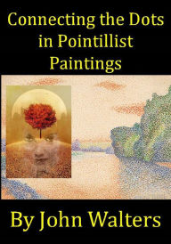 Title: Connecting the Dots in Pointillist Paintings, Author: John Walters