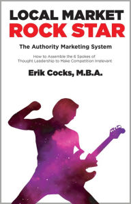 Title: Local Market Rock Star - The Authority Marketing System, Author: Erik Cocks