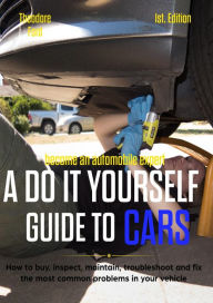 Title: Become an automobile expert A do it yourself guide to cars 1st Edition: How to buy, inspect, maintain, troubleshoot and fix the most common problems in your vehicle, Author: Theodore Ford