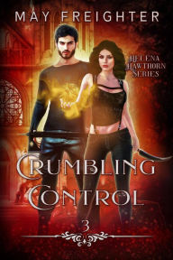 Title: Crumbling Control (Helena Hawthorn Series, #3), Author: May Freighter