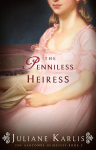 Title: The Penniless Heiress (The Ashcombe Heiresses, #2), Author: Juliane Karlis