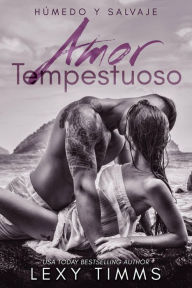 Title: Amor Tempestuoso (Húmedo y Salvaje, #1), Author: Lexy Timms