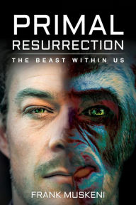 Title: Primal Resurrection, Author: Frank Muskeni