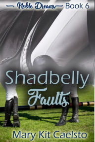 Title: Shadbelly Faults (Noble Dreams, #6), Author: Mary Kit Caelsto