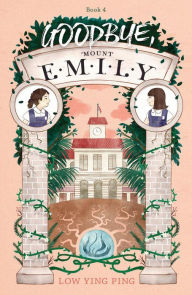 Title: Goodbye, Mount Emily: Book 4, Author: Low Ying Ping