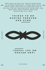 Title: Things To Do During Forever And Ever (And Before We Get There), Author: Grace Day