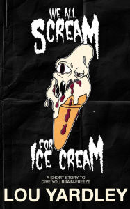 Title: We All Scream for Ice Cream, Author: Lou Yardley