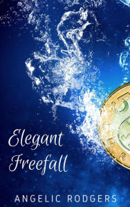 Title: Elegant Freefall, Author: Angelic Rodgers