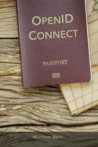 Title: OpenID Connect - End-user Identity for Apps and APIs (API-University Series, #6), Author: Matthias Biehl