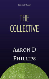 Title: The Collective, Author: Aaron D Phillips