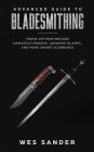 Bladesmithing: Advanced Guide to Bladesmithing: Forge Pattern Welded Damascus Swords, Japanese Blades, and Make Sword Scabbards (Knife Making Mastery, #3)