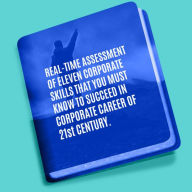 Title: Real Time Assessment of Eleven Corporate Skills You must Master to Succeed in Corporate Career of 21st Century, Author: Adhitya Bhogra
