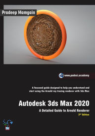 Title: Autodesk 3ds Max 2020: A Detailed Guide to Arnold Renderer, 2nd Edition, Author: Pradeep Mamgain