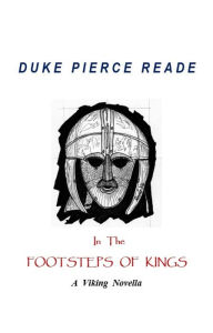 Title: IN THE FOOTSTEPS OF KINGS - A Viking Novella (The Red And The Gold, #3), Author: Duke Pierce Reade