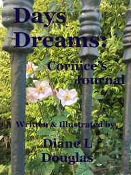 Title: Days Dreams: Cornice's Journal as narrated by Pen LaPin, Author: Diane L Douglas