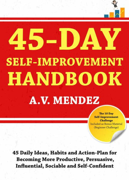 45 Day Self-Improvement Handbook: 45 Daily Ideas, Habits and Action-Plan for Becoming More Productive, Persuasive, Influential, Sociable and Self-Confident