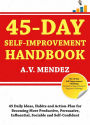 45 Day Self-Improvement Handbook: 45 Daily Ideas, Habits and Action-Plan for Becoming More Productive, Persuasive, Influential, Sociable and Self-Confident