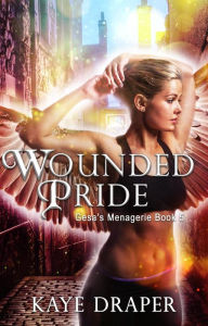 Title: Wounded Pride (Gesa's Menagerie Series #5), Author: Kaye Draper